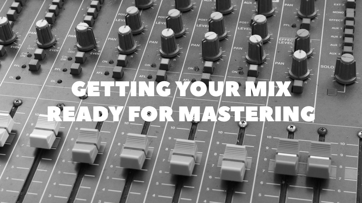 Getting your mix ready for mastering
